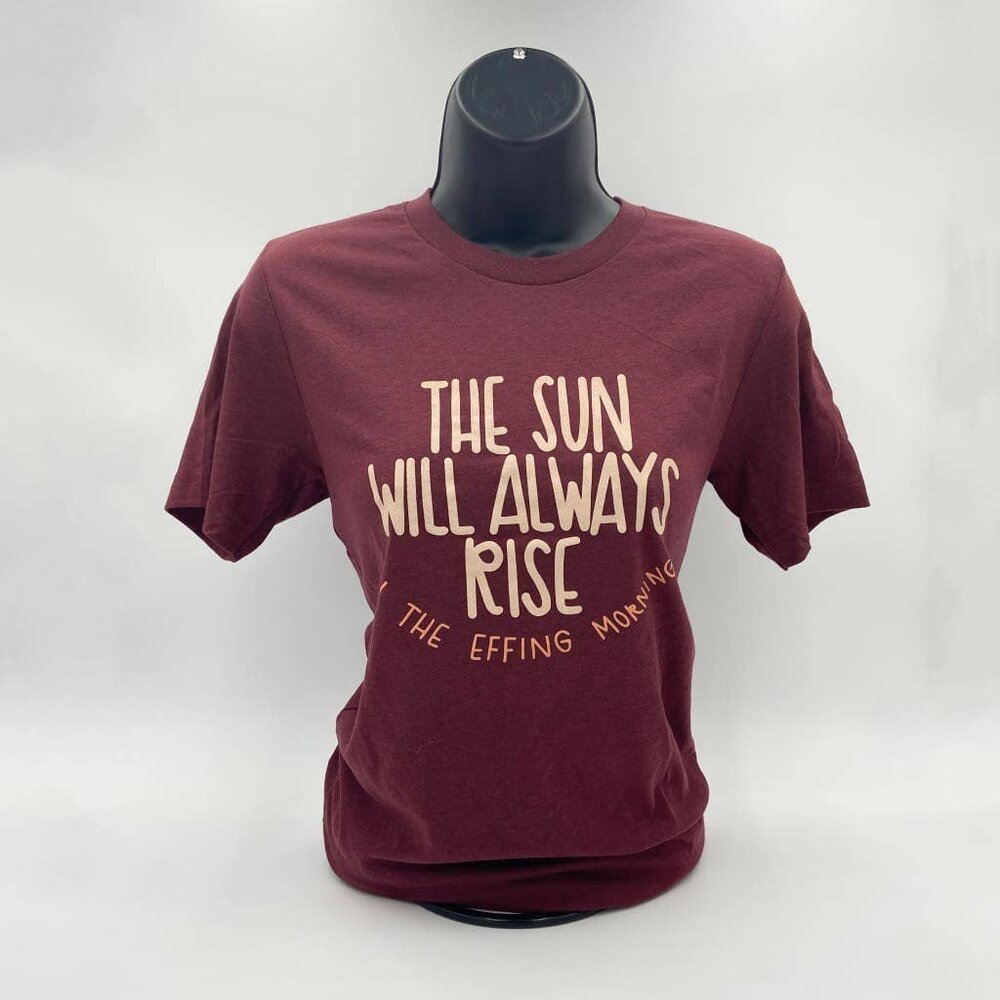 The Sun Will Always Rise in the Effing Morning Unisex T-Shirt, Small NWOT